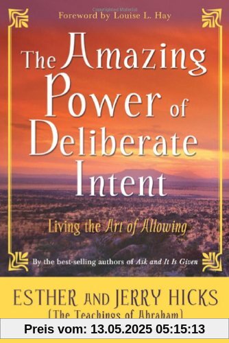 The Amazing Power of Deliberate Intent: Living the Art of Allowing