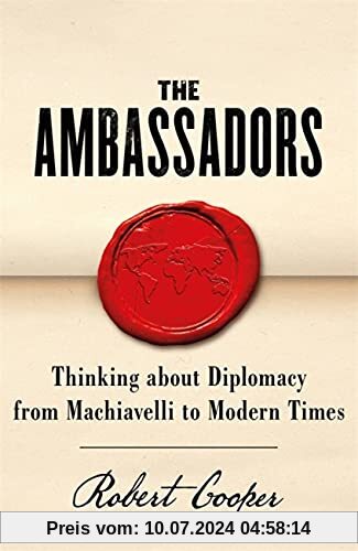 The Ambassadors: Thinking about Diplomacy from Machiavelli to Modern Times: Thinking about diplomacy from Macchiavelli to modern times