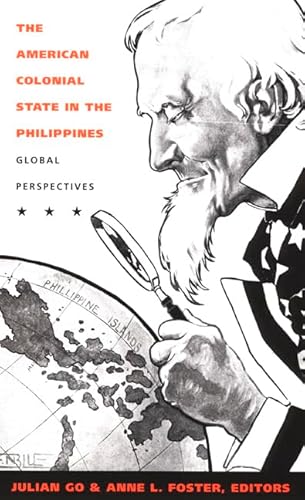 The American Colonial State in the Philippines: Global Perspectives (American Encounters/Global Interactions)