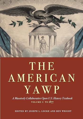 The American Yawp: A Massively Collaborative Open U.S. History Textbook: To 1877