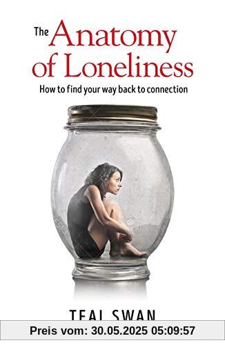 The Anatomy of Loneliness: How to Find Your Way Back to Connection