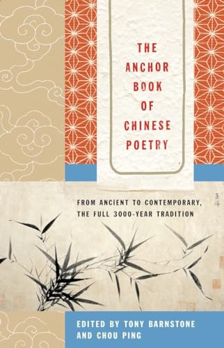 The Anchor Book of Chinese Poetry: From Ancient to Contemporary, The Full 3000-Year Tradition The Anchor Book of Chinese Poetry: From Ancient to Contemporary, The Full 3000-Year Tradition