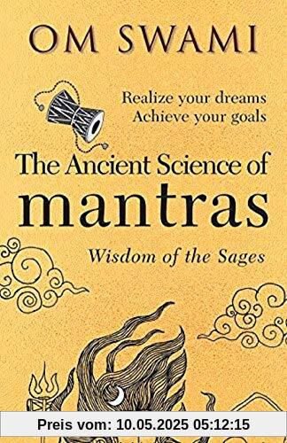 The Ancient Science of Mantras: Wisdom of the Sages The Ancient Science of Mantras: Wisdom of the Sages