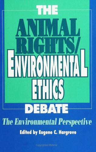 The Animal Rights/Environmental Ethics Debate: The Environmental Perspective (SUNY Series in P...