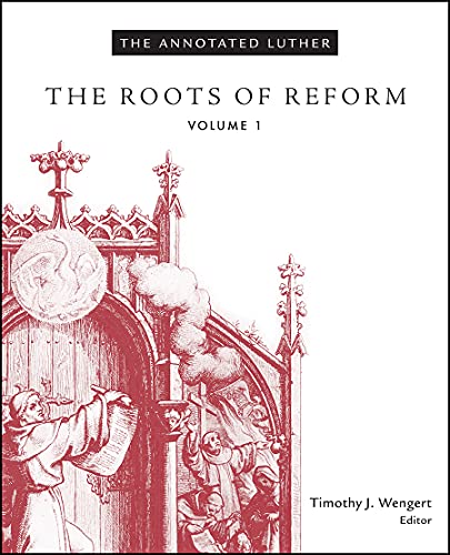 The Annotated Luther: The Roots of Reform
