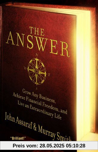 The Answer: Grow Any Business, Achieve Financial Freedom, and Live an Extraordinary Life The Answer: Grow Any Business, Achieve Financial Freedom, and Live an Extraordinary Life