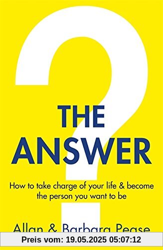 The Answer: How to take charge of your life & become the person you want to be The Answer: How to take charge of your life & become the person you want to be