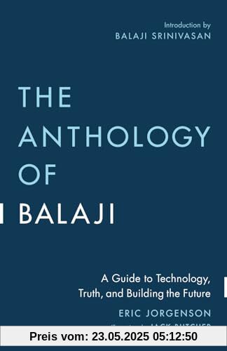 The Anthology of Balaji: A Guide to Technology, Truth, and Building the Future