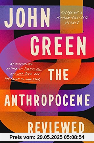The Anthropocene Reviewed: The Instant Sunday Times Bestseller The Anthropocene Reviewed: The Instant Sunday Times Bestseller