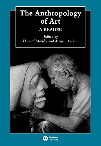 The Anthropology of Art: A Reader (Blackwell Anthologies in Social And Cultural Anthropology)