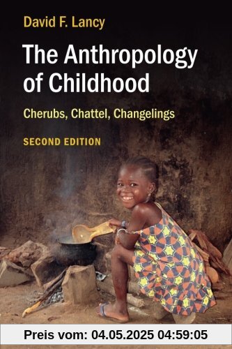 The Anthropology of Childhood: Cherubs, Chattel, Changelings