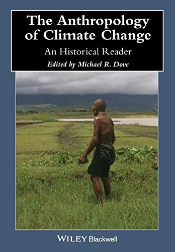 The Anthropology of Climate Change: An Historical Reader (Wiley Blackwell Anthologies in Social and Cultural Anthropology)