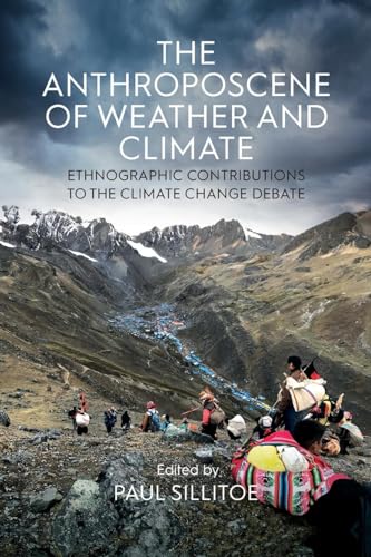 The Anthroposcene of Weather and Climate: Ethnographic Contributions to the Climate Change Debate The Anthroposcene of Weather and Climate: Ethnographic Contributions to the Climate Change Debate