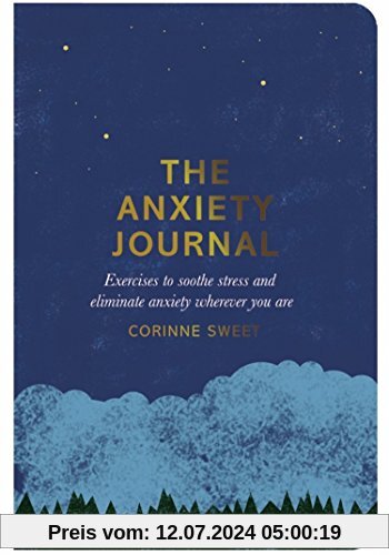 The Anxiety Journal: Exercises to soothe stress and eliminate anxiety wherever you are