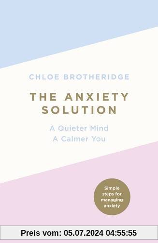 The Anxiety Solution: A Quieter Mind, a Calmer You