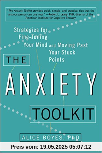 The Anxiety Toolkit: Strategies for Fine-Tuning Your Mind and Moving Past Your Stuck Points