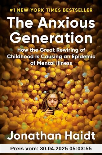 The Anxious Generation: How the Great Rewiring of Childhood Is Causing an Epidemic of Mental Illness The Anxious Generation: How the Great Rewiring of Childhood Is Causing an Epidemic of Mental Illness