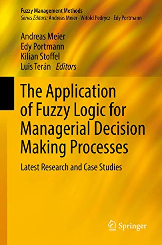 The Application of Fuzzy Logic for Managerial Decision Making Processes: Latest Research and Case Studies (Fuzzy Management Methods) von Springer