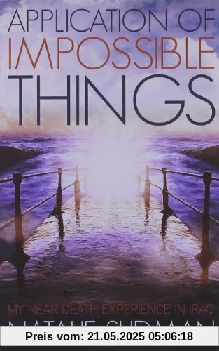 The Application of Impossible Things: A Near Death Experience in Iraq