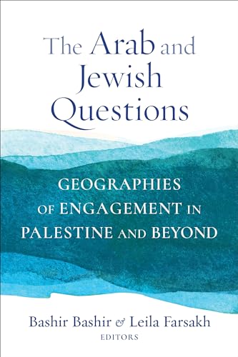 The Arab and Jewish Questions: Geographies of Engagement in Palestine and Beyond (Religion, Culture, and Public Life, Band 43)