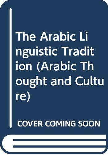 The Arabic Linguistic Tradition (Arabic Thought and Culture)