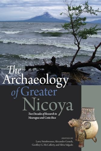 The Archaeology of Greater Nicoya: Two Decades of Research in Nicaragua and Costa Rica von University Press of Colorado