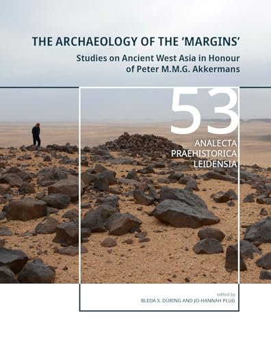 The Archaeology of the ¿Margins¿: Studies on Ancient West Asia in Honour of Peter M.M.G. Akkermans (Analecta Praehistorica Leidensia) von Sidestone Press