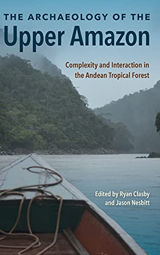 The Archaeology of the Upper Amazon: Complexity and Interaction in the Andean Tropical Forest von University Press of Florida
