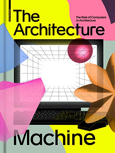 The Architecture Machine: The Role of Computers in Architecture von Birkhauser