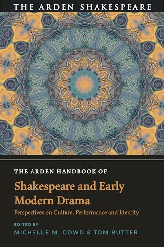 The Arden Handbook of Shakespeare and Early Modern Drama: Perspectives on Culture, Performance and Identity (The Arden Shakespeare Handbooks) von The Arden Shakespeare