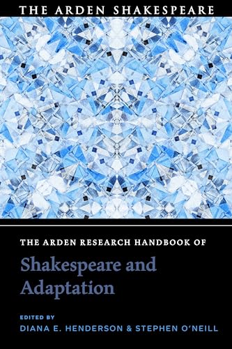 The Arden Research Handbook of Shakespeare and Adaptation (The Arden Shakespeare Handbooks)