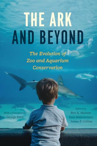 The Ark and Beyond: The Evolution of Zoo and Aquarium Conservation (Convening Science: Discovery at the Marine Biological Laboratory) von University of Chicago Press