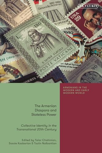 The Armenian Diaspora and Stateless Power: Collective Identity in the Transnational 20th Century (Armenians in the Modern and Early Modern World)