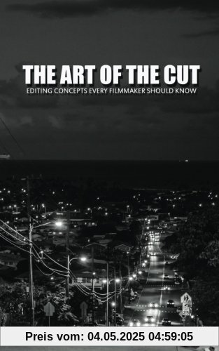 The Art Of The Cut: Editing Concepts Every Filmmaker Should Know The Art Of The Cut: Editing Concepts Every Filmmaker Should Know