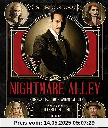 The Art and Making of Guillermo Del Toro's Nightmare Alley: The Rise and Fall of Stanton Carlisle