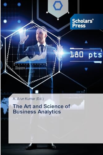 The Art and Science of Business Analytics: DE von Scholars' Press