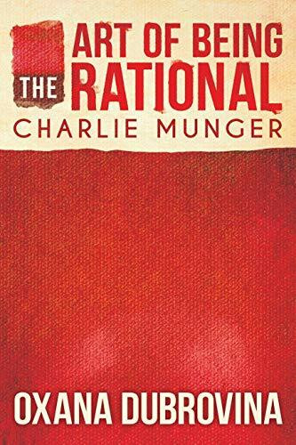 The Art of Being Rational: Charlie Munger The Art of Being Rational: Charlie Munger