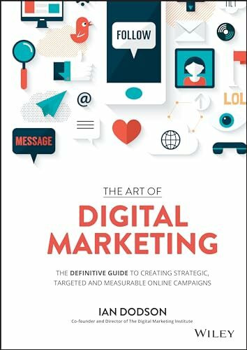 The Art of Digital Marketing: The Definitive Guide to Creating Strategic, Targeted, and Measur...