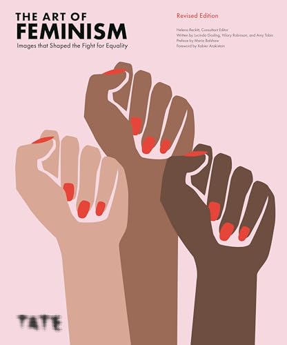 The Art of Feminism (Updated and Expanded): Images that Shaped the Fight for Equality von Tate Publishing