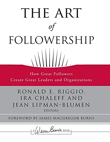 The Art of Followership: How Great Followers Create Great Leaders and Organizations (J-B Warren Bennis Series) von Wiley