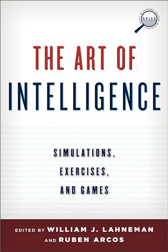 The Art of Intelligence: Simulations, Exercises, and Games (Security and Professional Intelligence Education, Spies)
