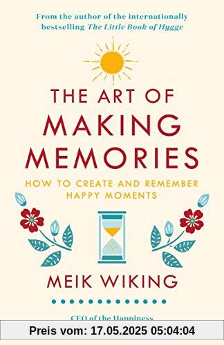 The Art of Making Memories: How to Create and Remember Happy Moments