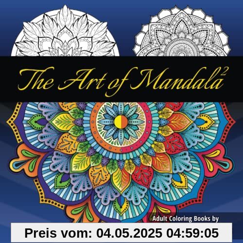 The Art of Mandala 2: Adult Coloring Book Featuring Calming Mandalas designed to relax and calm