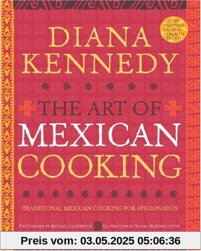 The Art of Mexican Cooking: Traditional Mexican Cooking for Aficionados The Art of Mexican Cooking: Traditional Mexican Cooking for Aficionados