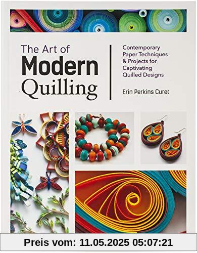 The Art of Modern Quilling: Contemporary Paper Techniques & Projects for Captivating Quilled Designs The Art of Modern Quilling: Contemporary Paper Techniques & Projects for Captivating Quilled Designs
