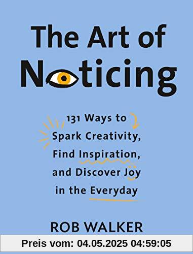 The Art of Noticing: 131 Ways to Spark Creativity, Find Inspiration, and Discover Joy in the Everyday