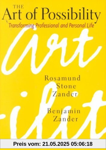 The Art of Possibility: Transforming Professional and Personal Life The Art of Possibility: Transforming Professional and Personal Life