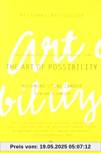 The Art of Possibility: Transforming Professional and Personal Life: Practices in Leadership, Relationship and Passion