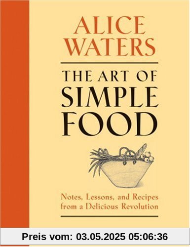 The Art of Simple Food: Notes, Lessons, and Recipes from a Delicious Revolution The Art of Simple Food: Notes, Lessons, and Recipes from a Delicious Revolution