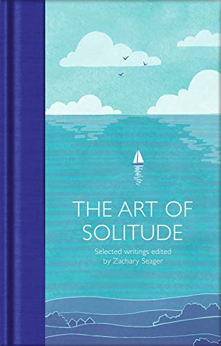 The Art of Solitude: Selected Writings (Macmillan Collector's Library, 256)